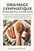 Drainage Lymphatique Et Massage Pour Les Débutants: Le guide pas-à-pas à domicile pour réduire les gonflements, combattre les ballonnements, renforcer ... raviver votre éclat naturel (French Edition)