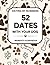 52 Dates With Your Dog: A Memory Book, Scrapbook Journal and Activity Guide to Capture Walks, Playtime, Everyday Moments and Create a Keepsake of Your ... and Meaningful Dog Dates for Pet Owners