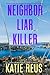 Neighbor Liar Killer by Katie Reus