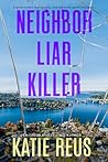 Neighbor Liar Killer by Katie Reus