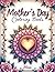Mother’s Day Mandala Coloring Book for Adults (Ages 16+): A Perfect Gift for Mom with Elegant Mandalas for Relaxation and Creativity