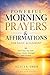 Powerful Morning Prayers and Affirmations for Daily Alignment: Start Your Day with Peace, Clarity, Strength, and Purpose