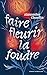 Faire fleurir la foudre (French Edition)