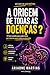 Seriam os Parasitas a Origem de Todas as Doenças?: O fator oculto que pode estar por trás de quase todas as doenças (Coleção Despertar da Consciência) (Portuguese Edition)