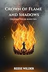 A Crown of Flame and Shadows by Reese Wilder A Crown of Flame and Shadows by Reese Wilder