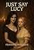 Just Say Lucy