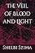 The Veil of Blood and Light: Shelbi Szima