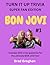 BON JOVI - VOLUME ONE: TURN IT UP TRIVIA