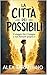 La città dei possibili: Il viaggio che ti insegna a non fermarti proprio lì (Italian Edition)
