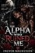 The Alpha Who Ruined Me: A Dark Werewolf Romance of Power, Betrayal, and a Love That Refuses to Die