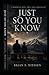 Just So You Know: A Memoir of Love, Loss, and Carrying On