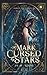 A Mark Cursed by Stars: A Dark Celestial Romantasy (The Cursed Celestials)