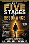 The Five Stages Of Resonance: Speak From The Whole Self And Change Every Room You Enter