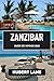 Zanzibar Guide de voyage de 2026: Votre guide complet des plages, de la culture, de l'aventure et des trésors cachés (French Edition)