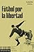 Fútbol por la libertad by Ramon Usall