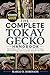 THE COMPLETE TOKAY GECKO HANDBOOK: The Complete Guide to Tokay Gecko Care: Habitat Setup, Feeding, Handling, Behavior, Health, Breeding, and Long-Term Responsible Ownership