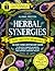 Herbal Synergies Book: An Easy Home Apothecary Guide to Combining Herbs Safely with 525+ Proven Ancient Remedies to Relieve Common Ailments, Boost Immunity, Improve Sleep, and Support Everyday Health