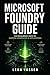 MICROSOFT FOUNDRY GUIDE: THE DEVELOPER’S PATH TO SHIPPING GENERATIVE AI APPLICATIONS