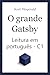 O Grande Gatsby: Leitura em Português do Brasil para aprendizes – Nível C1: The Great Gatsby: C1 Level Advanced Portuguese (Brazil) Reading ((BR) Ultra ... Clássicos que você realmente consegue ler)