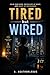 TIRED but WIRED: How to Calm Your Mind, Switch Off at Night, and Wake Up Recharged