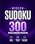 Medium Sudoku Puzzle Book for Adults: 300 Challenging Puzzles • Improve Focus • Brain Training Games