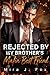 Rejected by My Brother's Mafia Best Friend: An Age Gap Secret Baby One-night Stand Second Chance Groveling Mafia Romance