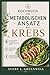 Kochbuch zum Metabolischen Ansatz bei Krebs: Kohlenhydratarme, ketogene und entzündungshemmende Rezepte zur unterstützenden Ernährung des Körpers (German Edition)
