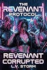 Revenant Corrupted: A Dark Dystopian Sci-Fi Reverse Harem Erotica Novel (The Revenant Protocol Book 2) (The Revenant Protocol Series - A Dark Cyberpunk Reverse Harem Trilogy)
