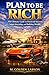 PLAN TO BE RICH: The Ultimate Guide to Financial Success, Smart Investing and Building Wealth.