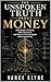 THE UNSPOKEN TRUTH ABOUT MONEY: How Money is Created, Who Controls It, and Why the Financial System Works Against You
