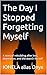 The Day I Stopped Forgetting Myself: A story of rebuilding after loss, depression, and the search for self