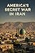 AMERICA'S SECRET WAR IN IRAN: Operation TPAJAX and the Coup That Changed the Middle East