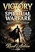 VICTORY IN SPIRITUAL WARFARE: HOW TO OVERCOME EVERY ATTACK AND LIVE IN FAITH, POWER, AND PURPOSE