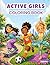 Active Girls Coloring Book: A Fun Coloring Book for Girls Ages 5–9, Creative & Easy Coloring Pages Featuring Yoga, Tennis and Much More