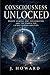 Consciousness Unlocked: Remote Viewing, OBE, Precognition, and the Search for Latent Human Abilities