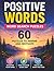 Positive Words Word Search for Adults: 60 Uplifting Puzzles to Relax Your Mind, Boost Mood, and Inspire a Positive Mindset