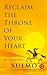 Reclaim the Throne of Your Heart: A Collection of Meditative Essays on Inner Freedom, Emotional Clarity, and Self-Mastery (Spiritual Yoga Series Book 1)
