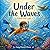 Under the Waves: Follow the Light: A Calm Ocean Adventure for Kids