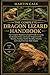 THE COMPLETE DRAGON LIZARD HANDBOOK: The Complete Beginner-to-Expert Guide to Caring for Bearded, Water, and Exotic Dragon Lizards—Housing, Feeding, ... Behavior, and Long-Term Care Made Simple.