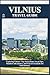 VILNIUS TRAVEL GUIDE: Top Attractions, Local Tips, Outdoor Adventures, and Travel Essentials for Your Journey