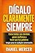 DÍGALO CLARAMENTE SIEMPRE: Cómo hablar con claridad, ganar confianza y hacer que tus palabras tengan peso en cualquier conversación. (Spanish Edition)