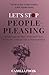 Let's Stop People-Pleasing: Simple Steps for High-Achieving Women To Say No - without Guilt or Overexplaining (The Strong Woman's Paradox)