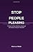 Stop People Pleasing: 7 Steps to Stop Seeking Approval and Start Living for Yourself