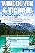 Vancouver & Victoria Reiseführer: Juwelen von British Columbia. Routen, Insider-Tipps, Verborgene Schätze & Highlights für eine Unvergessliche Reise (German Edition)