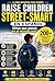 RAISE CHILDREN STREET-SMART: Kids Who Win in the Real World: The Ultimate Parent's Guide To Teaching Awareness, Confidence, and Real-Life Decision-Making ... Won't Learn in School (Spanish Edition)
