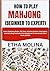 HOW TO PLAY MAHJONG (BEGINNER TO EXPERT): Learn Mahjong Rules, Tile Sets, Scoring System, Strategies, and Winning Methods from Beginner to Advanced Level Made Simple