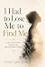 I Had to Lose Me to Find Me...