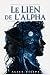 LE LIEN DE L'ALPHA: Une romance de loup-garou sur une compagne rejetée (French Edition)