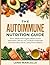 THE AUTOIMMUNE NUTRITION GUIDE: How to Identify Food Triggers, Reduce Chronic Inflammation, Heal Your Gut, and Build a Sustainable Anti-Inflammatory Diet for Lasting Immune Balance