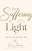 FROM SUFFERING TO LIGHT: Healing, Succeeding, and Pleasing Allah